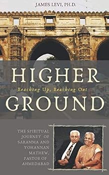 Higher Ground: The Spiritual Journey of Saramma and Yohannan Mathew, Pastor of Ahmedabad, Gujarat, India.