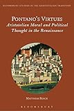 Pontanos Virtues: Aristotelian Moral and Political Thought in the Renaissance (Bloomsbury Studies in the Aristotelian Tradition)