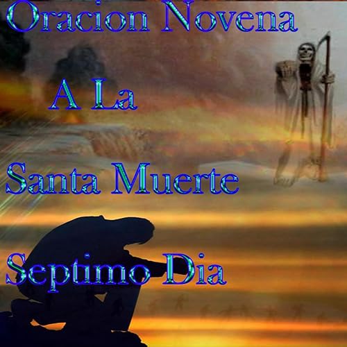 S&eacute;ptimo Dia Novena A La Santa Muerte Para Cualquier Problema