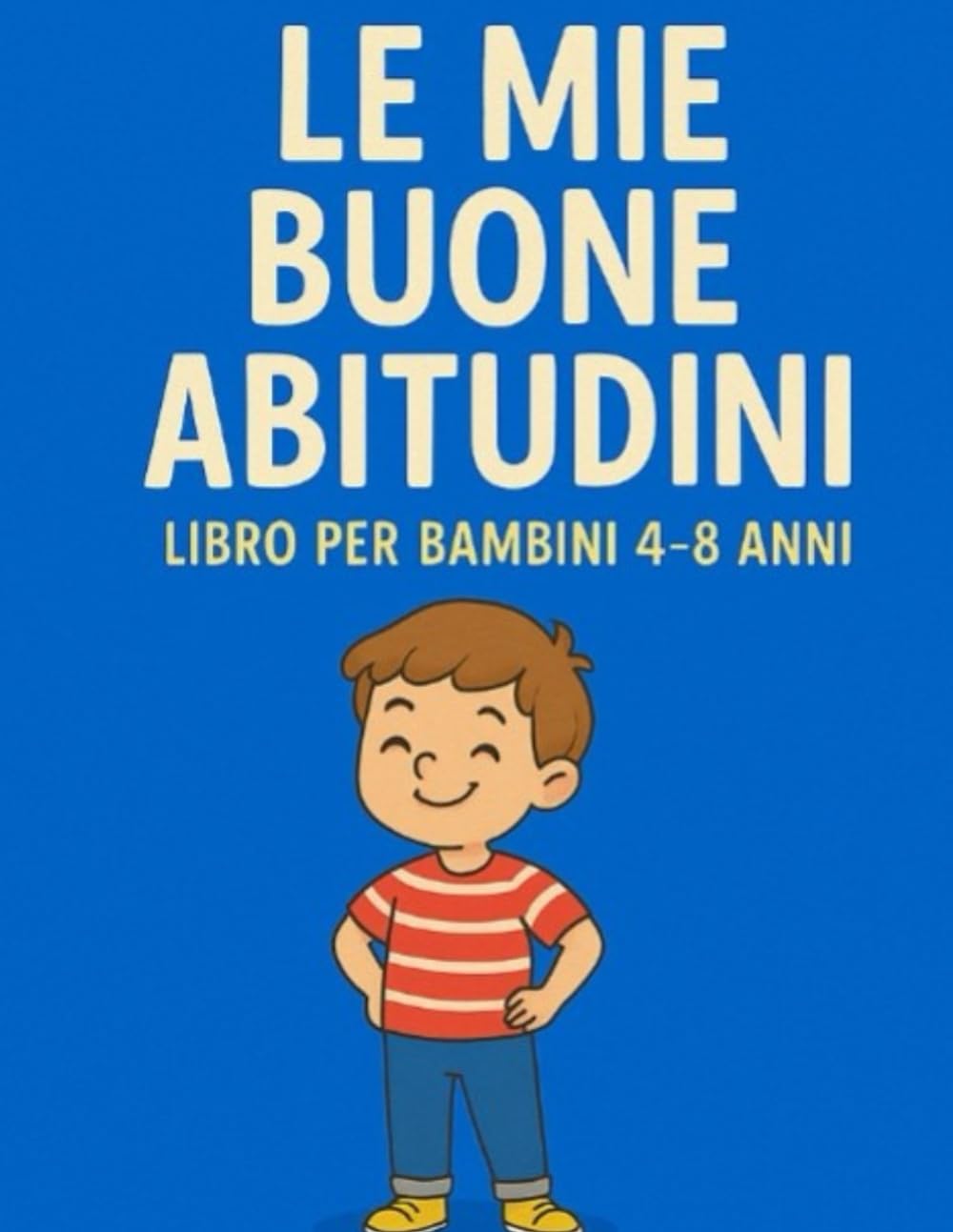 LE MIE BUONE ABITUDINI: DAI 4-8 ANNI ATTIVITÀ DIVERTENTI E PAGINE DA COLORARE