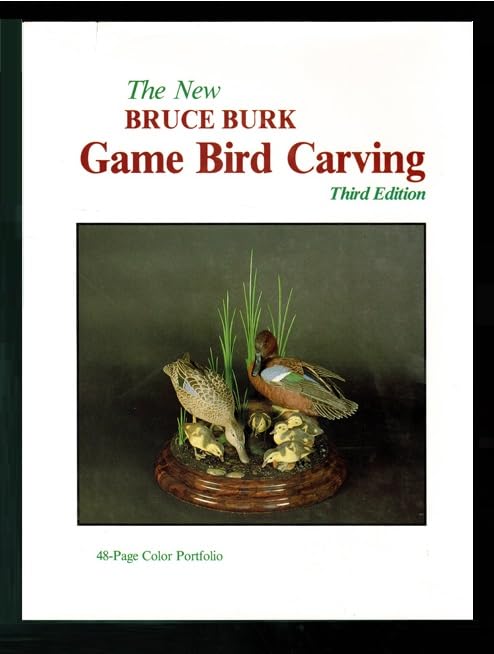 The New Bruce Burk Game Bird Carving..Third Edition      Hardcover – January 1, 1988