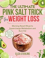 The Ultimate Pink Salt Trick for Weight Loss: Morning Reset Ritual to Supercharge Metabolism and Burn Fat B0G2SYK2BS Book Cover