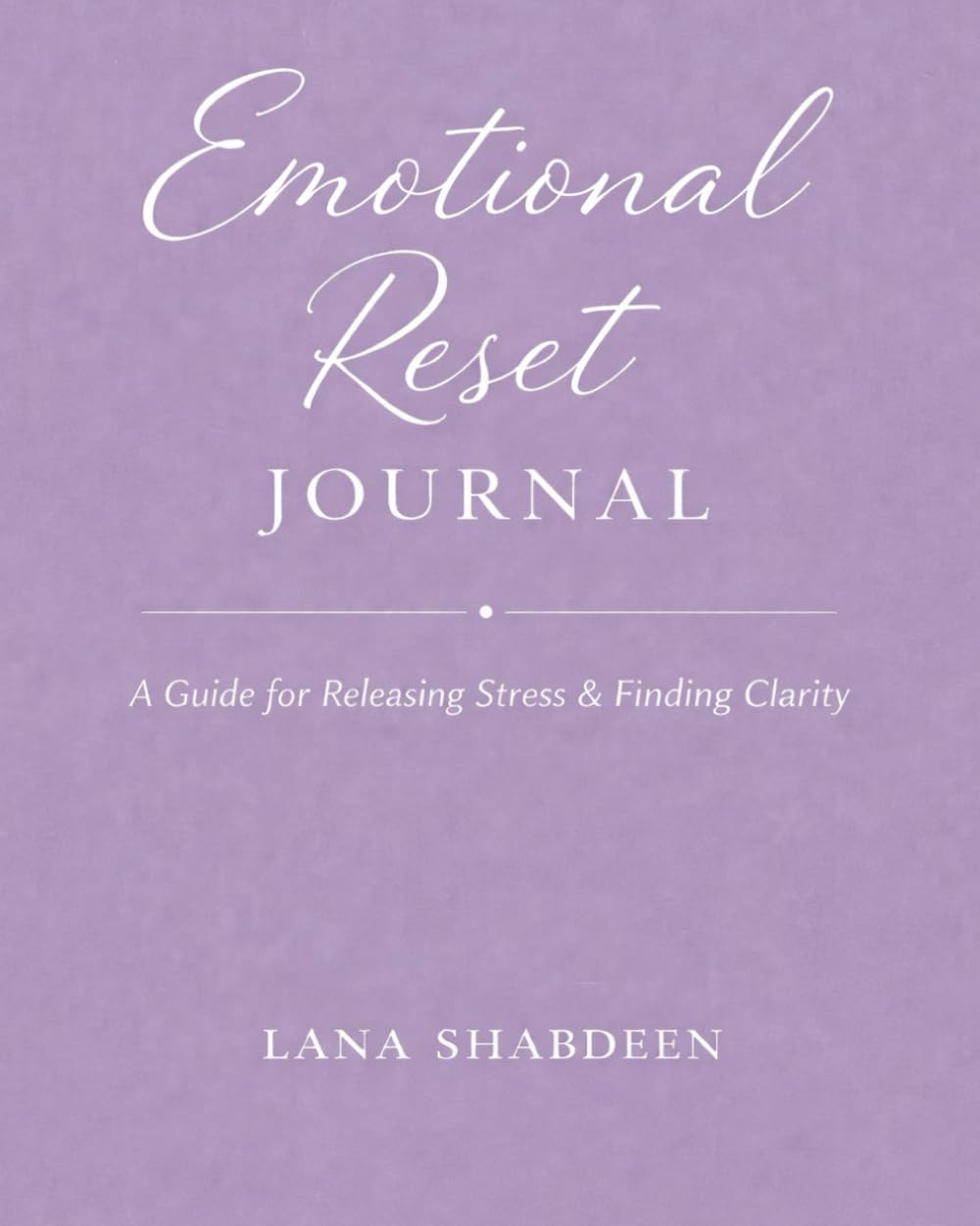 Emotional Reset Journal: A Guide to Calm, Clarity, and Emotional Regulation