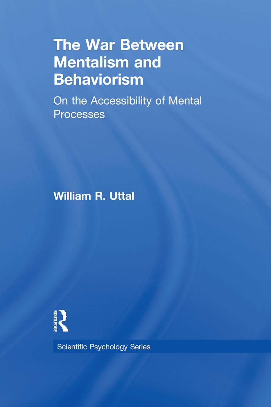 The War Between Mentalism and Behaviorism (Scientific Psychology Series)