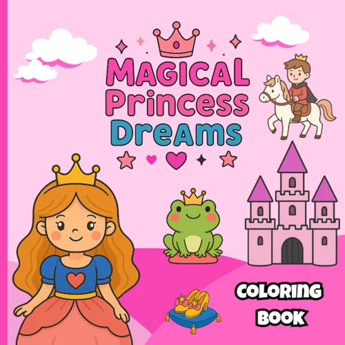 Magical Princess Dreams: Cute Princess Scenes to Color and Love, Princess Coloring Book for Girls Ages 4?8