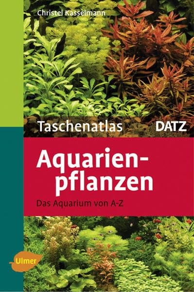 Aquarienpflanzen: Das Aquarium von A - Z (Taschenatlanten)