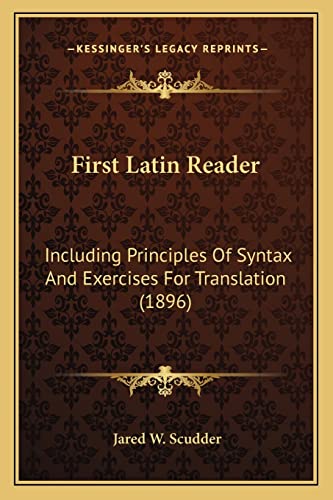 First Latin Reader: Including Principles Of Syntax And Exercises For Translation (1896)