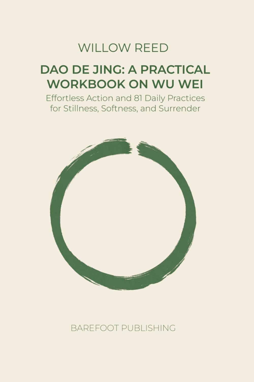 Dao De Jing: A Practical Workbook on Wu Wei: Effortless Action and 81 Daily Practices for Stillness, Softness, and Surrender