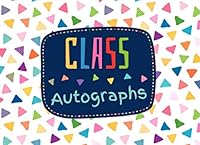 Class Autographs : Cute Keepsake Memory Book with Blank Unlined Pages to Collect Signatures and Special Messages from Classmates and Teachers 1071290606 Book Cover