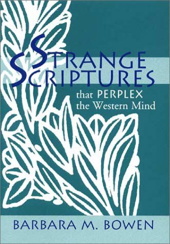 Strange Scriptures Examples Strange Scriptures That Perplex The Western Mind by Barbara M. Bowen ...