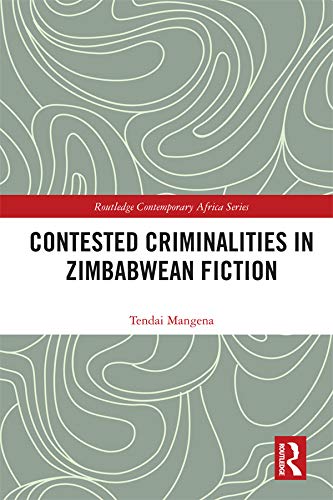 Contested Criminalities in Zimbabwean Fiction (Routledge Contemporary Africa)