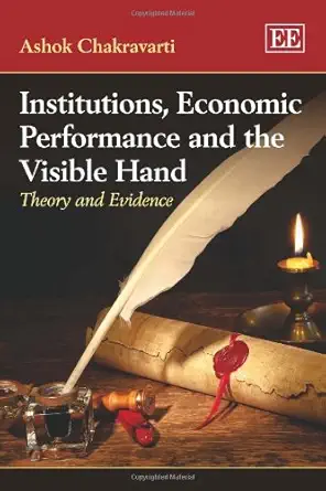 Institutions, Economic Performance and the Visible Hand: Theory and Evidence Institutions, Economic Performance and the Visible Hand: Theory and Evidence book cover