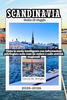 Scandinavia Guida di viaggio 2025-2026: Visita in modo intelligente con informazioni privilegiate sulle cose da vedere e sulle attività stagionali (Italian Edition)