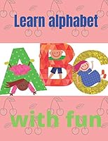 Learn alphabet with fun: Learn alphabet with fun, Size 8.5 x 11 in (21.59 x 27.94 cm) B089LWGDGF Book Cover