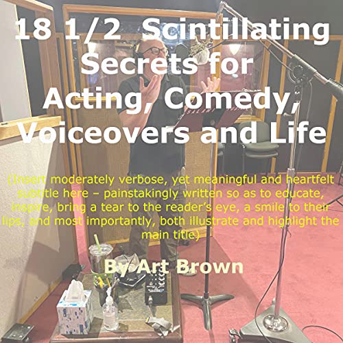 18 &amp;frac12; Scintillating Secrets for Acting, Comedy, Voiceovers and Life - Art Brown episode artwork