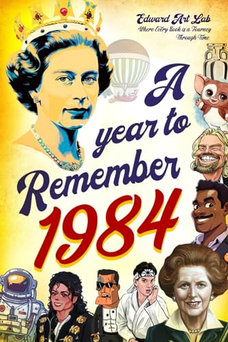 A Year to Remember 1984 Book: The Perfect Gift For Those Born or Married in 1984, Time to Travelling Memorial Book, All Important Historical Facts, Gifts for Unique Birthday, Special Day | To Dad, Mom, Grandparent.