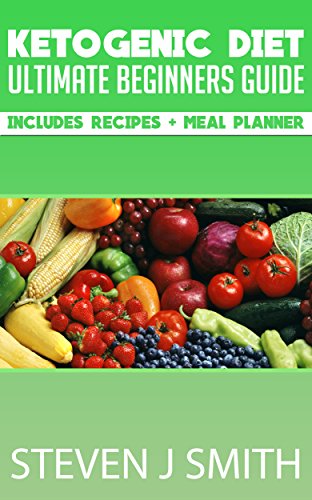 Ketogenic Diet - The Ultimate Guide, Recipes and Meal Planner: Naturally Reduce Weight, Lose Fat, Maintain Muscle and Achieve Your Perfect Body (Life Changing Diets Book 8)