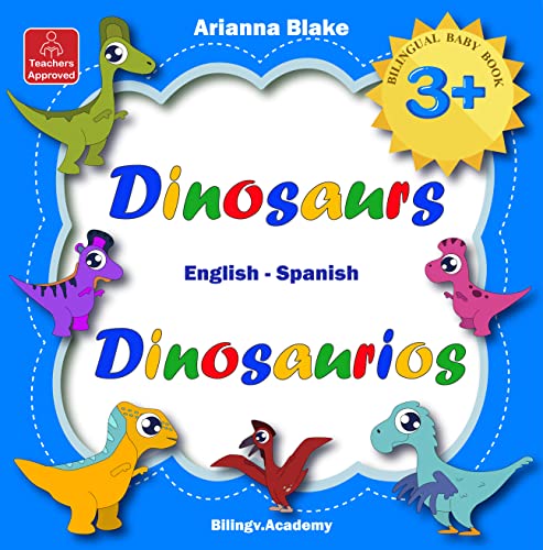 Dinosaurs Dinosaurios BILINGUAL BABY BOOK 3 + English – Spanish Teachers Approved Bilingv.Academy (mini bili books english - spanish age 2+ 71)