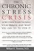 The Chronic Stress Crisis: How Stress Is Destroying Your Health and What You Can Do to Stop It