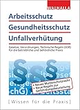  Arbeitsschutz, Gesundheitsschutz, Unfallverhütung: Ausgabe 2018; Gesetze, Verordnungen, Technische Regeln (ASR) für die betriebliche und behördliche Praxis