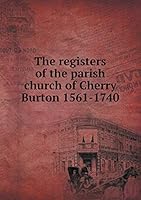 The registers of the parish church of Cherry Burton 1561-1740 5519153965 Book Cover
