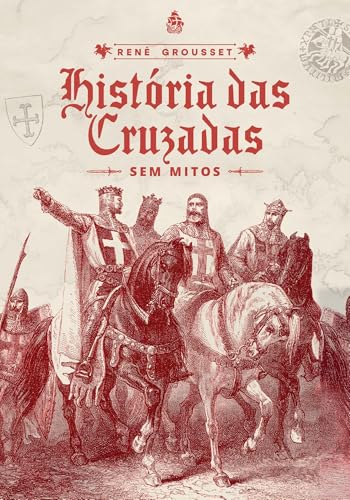 História das Cruzadas: sem mitos (René Grousset)