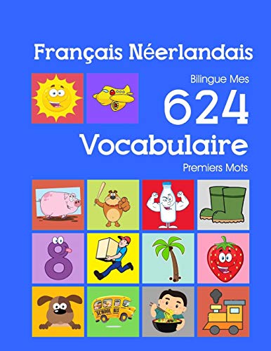 Télécharger Français Néerlandais Bilingue Mes 624 Vocabulaire Essentiel Premiers Imagier Mots: Francais Neerla livre En ligne