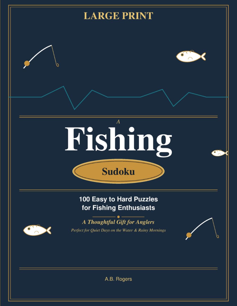 Fishing Sudoku: 100 Easy to Hard Puzzles Large Print: A Thoughtful Gift for Anglers — Brain Training for Slow Bites & Cabin Mornings