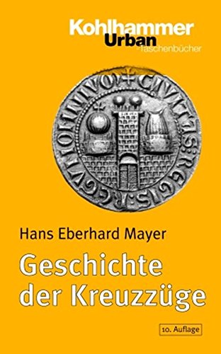 Geschichte der Kreuzzüge: 10., überarb. u .erw. Auflage (Urban-Taschenbücher, Band 86)