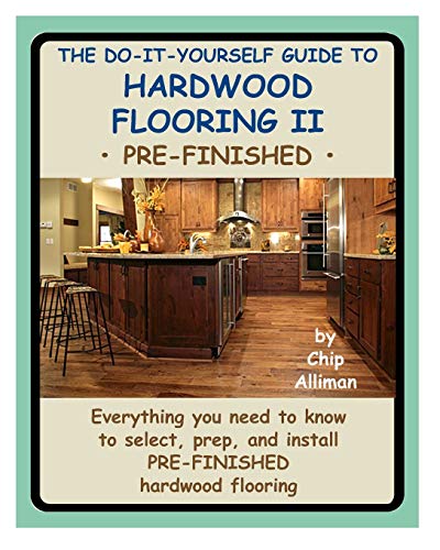 The Do-It-Yourself Guide To Hardwood Flooring II Pre-Finished: Everything you need to know to select, prep, and install pre-finished hardwood flooring.