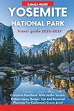 Yosemite National Park Travel Guide 2026–2027: Complete Handbook With Insider Secrets, Hidden Gems, Budget Tips And Essential Planning For California's Crown Jewel