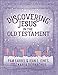 Discovering Jesus in the Old Testament: A Creative Devotional Study Experience (Discovering the Bible)