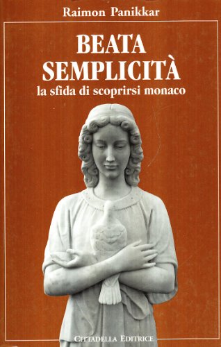 Beata semplicità. la sfida di scoprirsi monaco