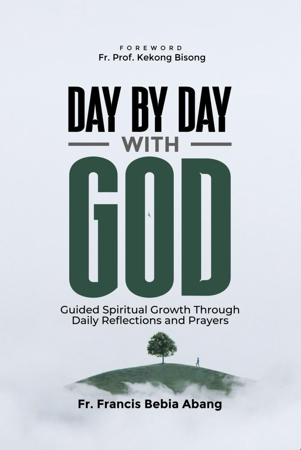 DAY BY DAY WITH GOD: Guided Spiritual Growth Through Daily Reflections and Prayers