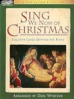 Sing We Now of Christmas: Exquisite Carol Settings for Piano 1569394725 Book Cover