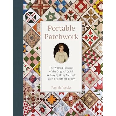 Portable Patchwork: The Women Pioneers of the Original Quilt-as-You-Go Method, with Projects for Today