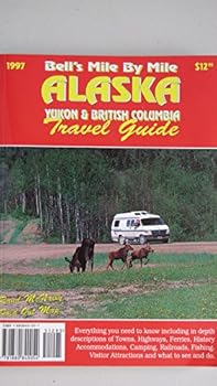 Paperback Bell's Mile by Mile Alaska/With Map: Yukon & British Columbia Travel Guide (37th ed) Book