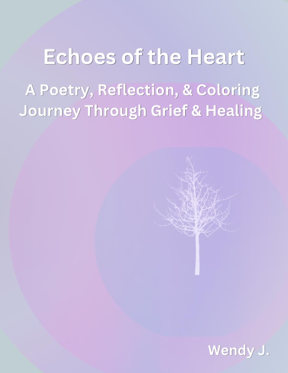 Echoes of the Heart: A Guided Grief Journal: Poetry, Reflection, and Coloring for Healing After Loss
