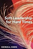 Soft Leadership for Hard Times