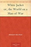 White Jacket or, the World on a Man-of-War