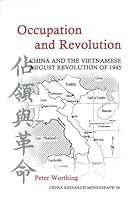 Occupation and Revolution: China and the Vietnamese August Revolution of 1945 (China Research Monograph 54) 1557290725 Book Cover