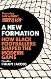 A New Formation: How Black Footballers Shaped the Modern Game