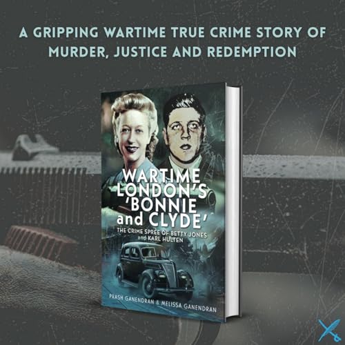 88 | Elizabeth Jones and Karl Hulten: Wartime London&rsquo;s &ldquo;Bonnie and Clyde&rdquo; - Author Discussion