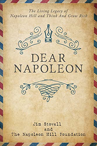 Dear Napoleon: The Living Legacy of Napoleon Hill and Think and Grow Rich (Official Publication of the Napoleon Hill Foundation)