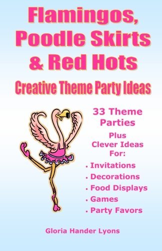 Flamingos, Poodle Skirts & Red Hots: Creative Theme Party Ideas by Gloria Hander Lyons (2008-11-13)