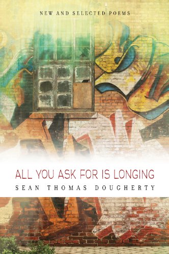 All You Ask For is Longing (By: Sean Thomas Dougherty)
