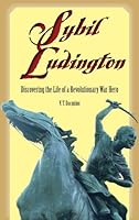 Sybil Ludington: Discovering the Life of a Revolutionary War Hero 1930098871 Book Cover