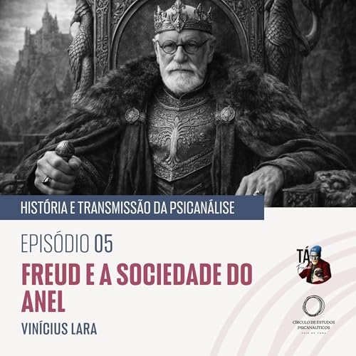 T05#04 - Freud e a Sociedade do Anel