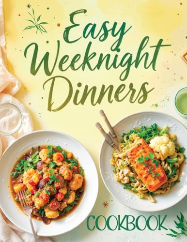 Easy Weeknight Dinners Cookbook: Quick & Simple 30-Minute Recipes for Delicious Everyday Meals - Healthy, Flavorful & Family-Friendly Ideas Everyone Will Enjoy image 3