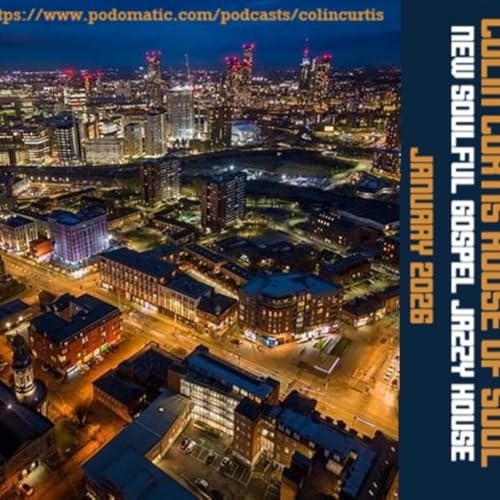 Episode 1245: COLIN CURTIS HOUSE OF SOUL NEW SOULFUL GOSPEL & JAZZY HOUSE JANUARY 2026